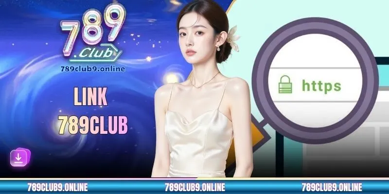 Link 789CLUB - Hướng Dẫn Truy Cập Cổng Giải Trí An Toàn